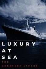 Watch Luxury at Sea: The Greatest Liners Primewire