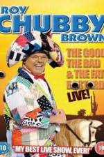 Watch Roy Chubby Brown: The Good, The Bad And The Fat Bastard Primewire