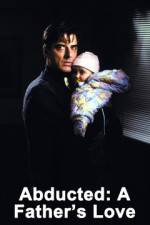Watch Abducted A Fathers Love Primewire