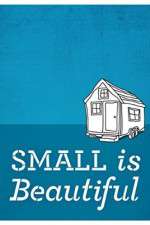 Watch Small Is Beautiful A Tiny House Documentary Primewire