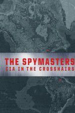 Watch Spymasters: CIA in the Crosshairs Primewire