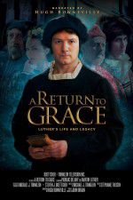 Watch A Return to Grace: Luther\'s Life and Legacy Primewire