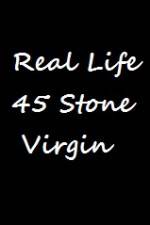 Watch Real Life 45 Stone Virgin Primewire