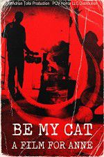Watch Be My Cat: A Film for Anne Primewire