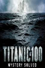 Watch Titanic at 100 Mystery Solved Primewire