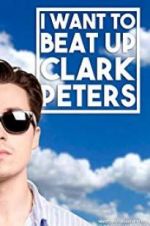Watch I Want to Beat up Clark Peters Primewire