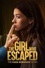 Watch The Girl Who Escaped: The Kara Robinson Story Primewire