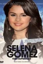 Watch Selena Gomez: Teen Superstar - Unauthorized Documentary Primewire