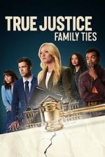 Watch True Justice: Family Ties Primewire