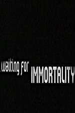 Watch Waiting for Immortality Primewire