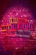 Watch I Was There When the Beatles Played the Cavern Primewire