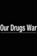 Watch Our Drugs War Primewire