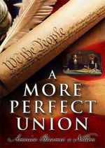 Watch A More Perfect Union: America Becomes a Nation Primewire