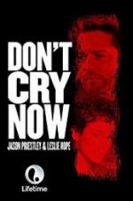 Watch Don\'t Cry Now Primewire