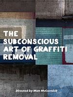 Watch The Subconscious Art of Graffiti Removal Primewire