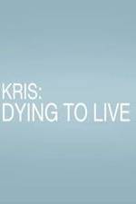 Watch Kris: Dying to Live Primewire