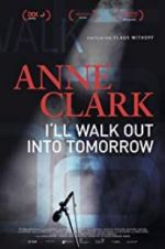 Watch Anne Clark: I\'ll Walk Out Into Tomorrow Primewire