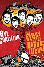 Watch Rye Coalition: The Story of the Hard Luck 5 Primewire