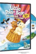 Watch The Little Polar Bear - The Dream of Flying Primewire