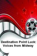 Watch Destination Point Luck: Voices from Midway Primewire