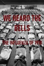 Watch We Heard the Bells: The Influenza of 1918 Primewire
