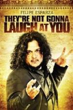 Watch Felipe Esparza The're Not Gonna Laugh At You Primewire