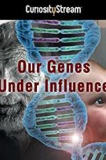 Watch Our Genes Under Influence Primewire