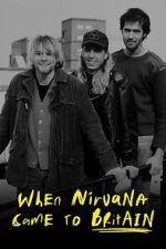 Watch When Nirvana Came to Britain Primewire