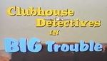 Watch Clubhouse Detectives in Big Trouble Primewire