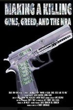 Watch Making a Killing: Guns, Greed, and the NRA Primewire