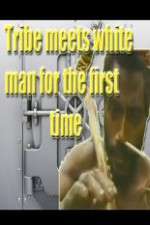 Watch Tribe Meets White Man For The First Time Primewire