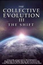 Watch The Collective Evolution III: The Shift Primewire