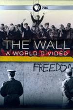 Watch The Wall: A World Divided Primewire