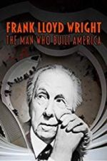 Watch Frank Lloyd Wright: The Man Who Built America Primewire