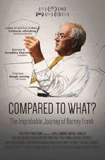 Watch Compared to What: The Improbable Journey of Barney Frank Primewire