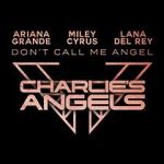 Watch Ariana Grande, Miley Cyrus & Lana Del Rey: Don\'t Call Me Angel Primewire