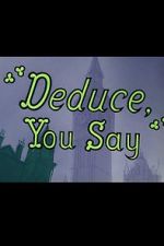 Watch Deduce, You Say (Short 1956) Primewire