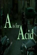 Watch A Is for Acid Primewire