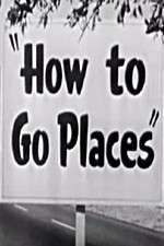 Watch How to Go Places Primewire