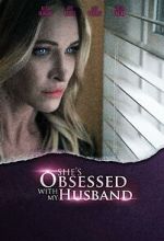 Watch She\'s Obsessed with My Husband Primewire