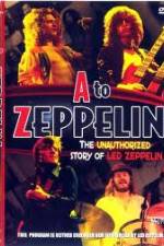 Watch A to Zeppelin:  The Unauthorized Story of Led Zeppelin Primewire