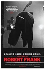 Watch Leaving Home, Coming Home: A Portrait of Robert Frank Primewire
