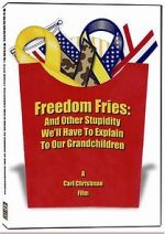 Watch Freedom Fries: And Other Stupidity We\'ll Have to Explain to Our Grandchildren Primewire
