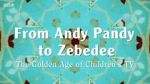 Watch From Andy Pandy to Zebedee: The Golden Age of Children\'s TV Primewire