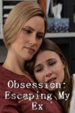 Watch Obsession: Escaping My Ex Primewire