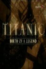 Watch Titanic Birth of a Legend Primewire