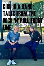 Watch Girl in a Band: Tales from the Rock 'n' Roll Front Line Primewire