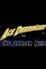 Watch Ace Derringer vs. the Shadow Men Primewire