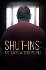 Watch Shut-ins: Britain\'s Fattest People Primewire