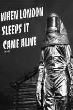 Watch When London Sleeps It Came Alive Primewire